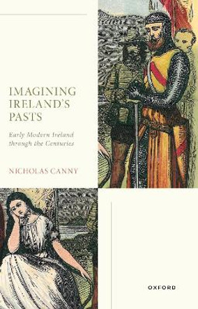 Imagining Ireland's Pasts: Early Modern Ireland through the Centuries by Prof Nicholas Canny 9780198911425