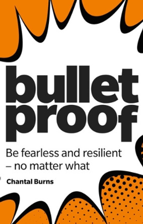 Bulletproof: Be fearless and resilient, no matter what by Chantal Burns 9781292330020