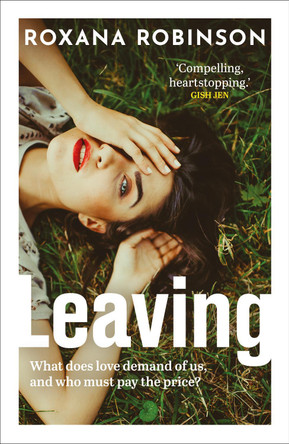 Leaving by Roxana Robinson 9780861547746