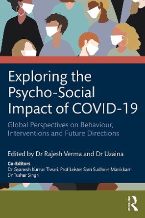 Exploring the Psycho-Social Impact of COVID-19: Global Perspectives on Behaviour, Interventions and Future Directions by Rajesh Verma 9781032412757