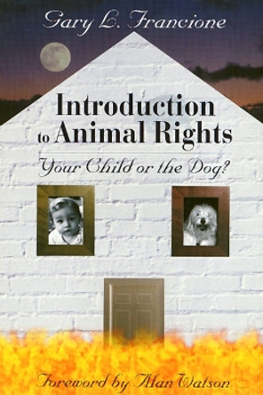 Introduction to Animal Rights: Your Child or the Dog? by Gary L. Francione 9781566396929
