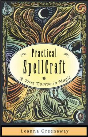 Practical Spellcraft: A First Course in Magic by Leanna Greenaway 9781571747549