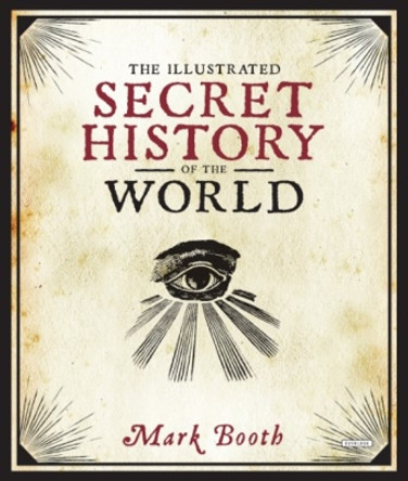 The Illustrated Secret History of the World by Mark Booth 9781468315660