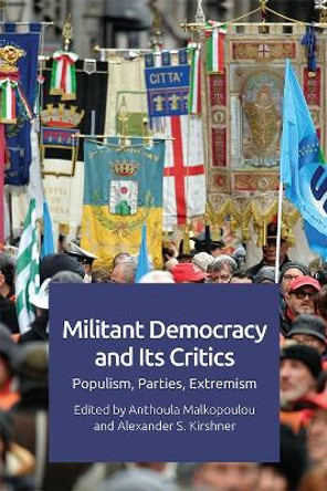 Militant Democracy and its Critics: Populism, Parties, Extremism by Anthoula Malkopoulou 9781474445610