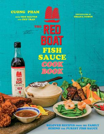 The Red Boat Fish Sauce Cookbook: Beloved Recipes from the Family Behind the Purest Fish Sauce by Cuong Pham