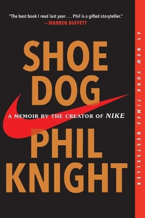 Shoe Dog: A Memoir by the Creator of Nike by Phil Knight 9781501135927