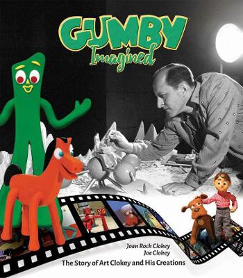 Gumby Imagined: The Story of Art Clokey and His Creations Joe Clokey 9781524104344