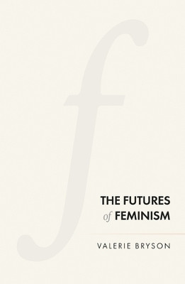 The Futures of Feminism by Valerie Bryson 9781526138514