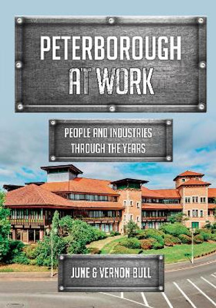 Peterborough at Work: People and Industries Through the Years by June and Vernon Bull