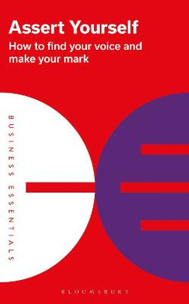 Assert Yourself: How to find your voice and make your mark by Bloomsbury Publishing
