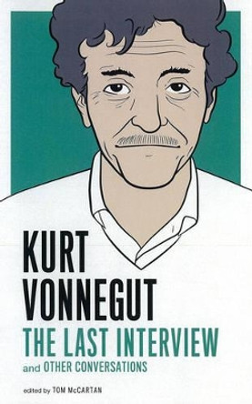 Kurt Vonnegut: The Last Interview by Kurt Vonnegut 9781612190907
