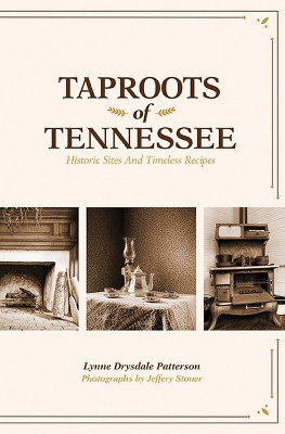 Taproots of Tennessee: Historic Sites and Timeless Recipes by Lynne Drysdale Patterson 9781621905110