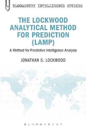 The Lockwood Analytical Method for Prediction (LAMP): A Method for Predictive Intelligence Analysis by Jonathan Samuel Lockwood 9781623562403