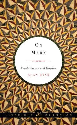 On Marx: Revolutionary and Utopian by Alan Ryan 9781631490606