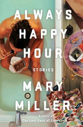 Always Happy Hour: Stories by Mary Miller 9781631492181