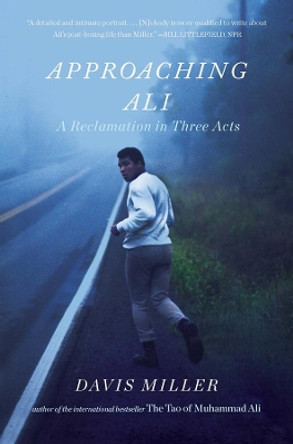 Approaching Ali: A Reclamation in Three Acts by Davis Miller 9781631492235