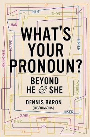 What's Your Pronoun?: Beyond He and She by Dennis Baron 9781631496042