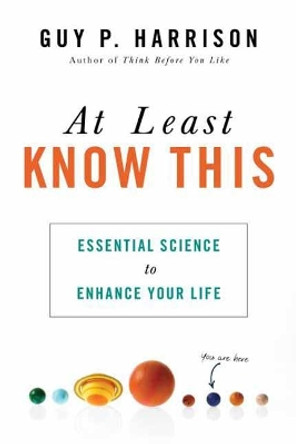 At Least Know This: Essential Science to Enhance Your Life by Guy P. Harrison 9781633884052