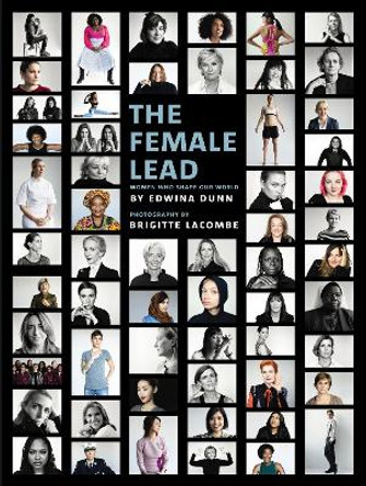 The Female Lead: Women Who Shape Our World by Edwina Dunn 9781785033520