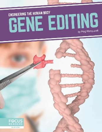 Engineering the Human Body: Gene Editing by Meg Marquardt 9781641858342