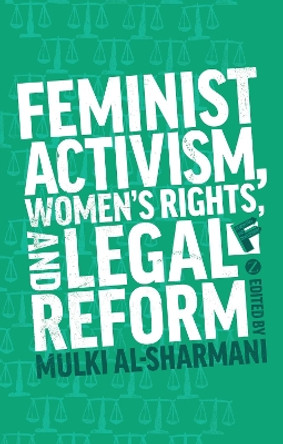 Feminist Activism, Women's Rights, and Legal Reform by Mulki Al-Sharmani 9781780329635