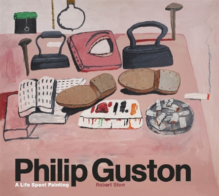 Philip Guston: A Life Spent Painting by Robert Storr 9781786274168