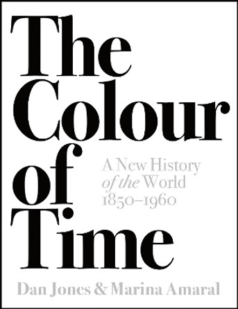 The Colour of Time: A New History of the World, 1850-1960 by Dan Jones 9781786692689