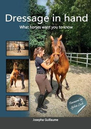 Dressage in hand: What horses want you to know by Josepha Guillaume