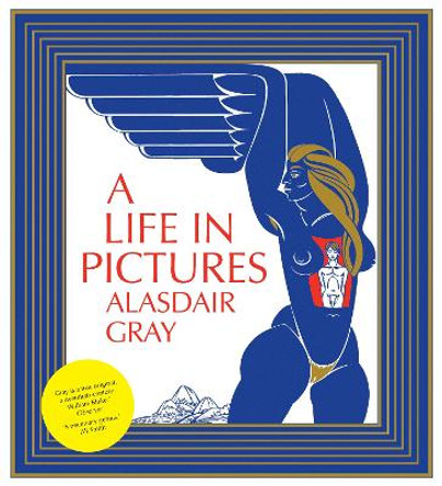 A Life In Pictures by Alasdair Gray 9781841956404