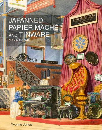 Japanned Papier Mache and Tinware c.1740-1940 by Yvonne M. Jones 9781851496860