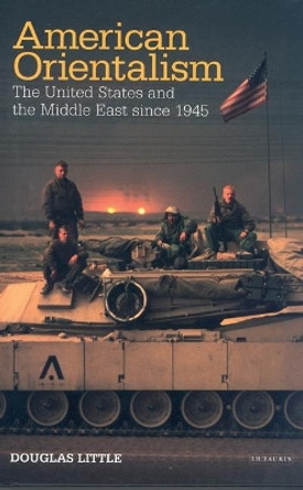 American Orientalism: The United States and the Middle East Since 1945 by Douglas Little 9781860648892