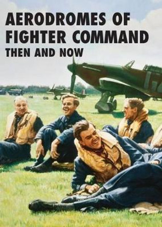 Aerodromes of Fighter Command Then and Now by Robin J. Brooks 9781870067829