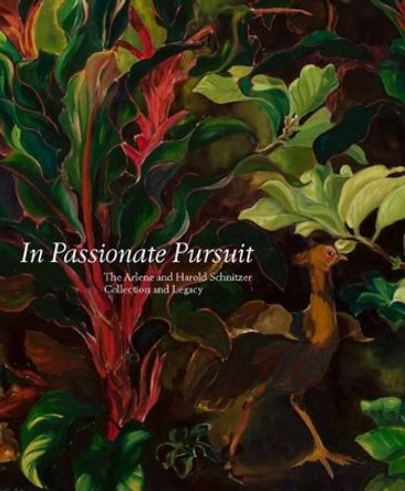 In Passionate Pursuit: The Arlene and Harold Schnitzer Collection and Legacy by Bruce Guenther 9781883124380