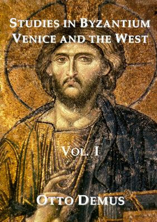 Studies in Byzantium, Venice and the West by Otto Demus 9781899828081