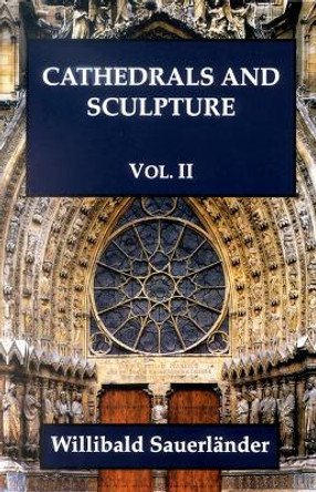 Cathedrals and Sculpture: Vol. 2 by Willibald Sauerlander 9781899828272