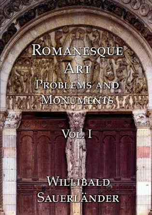 Romanesque Art Problems and Monuments by Willibald Sauerlander 9781899828289