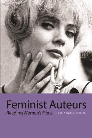 Feminist Auteurs - Reading Women`s Films by Geetha Ramanathan 9781904764694