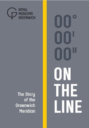 On The Line: The Story of the Greenwich Meridian by Royal Observatory, Greenwich 9781906367619