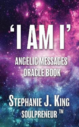 I AM I Angelic Messages Oracle Book by Stephanie J. King 9781913192334
