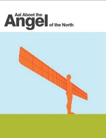 Aal Aboot the Angel of the North by David Simpson 9781909486027