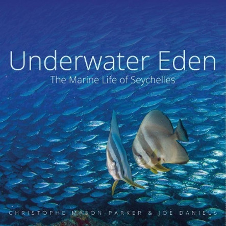 Underwater Eden: The Marine Life of Seychelles by Christophe Mason-Parker 9781909612976