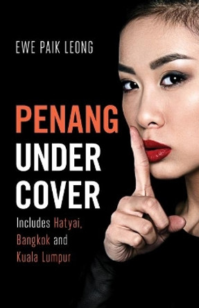 Penang Undercover: Includes Hatyai, Bangkok and Kuala Lumpur by Paik Leong Ewe 9781912049424