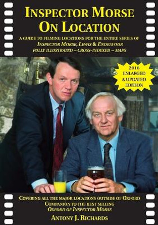 Inspector Morse on Location: The Companion to the Original and Bestselling Guide to the Oxford of Inspector Morse Including Lewis Fully Illustrated with Location Maps by Antony Richards 9781901091304