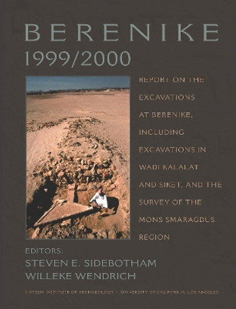 Berenike 1999/2000: Report on the Excavations at Berenike, Including Excavations in Wadi Kalalat and Siket, and the Survey of the Mons Smaragdus Region by Steven E. Sidebotham 9781931745291