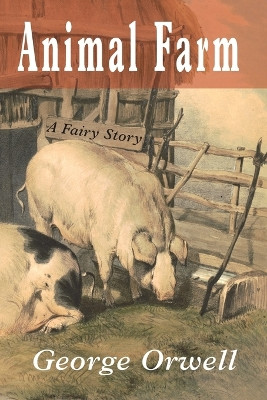 Animal Farm: A Fairy Story by George Orwell 9781946963444