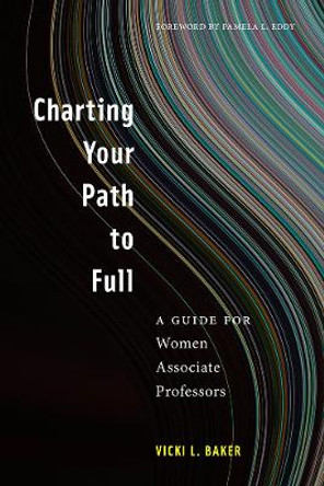 Charting Your Path to Full: A Guide for Women Associate Professors by Vicki L. Baker 9781978805934