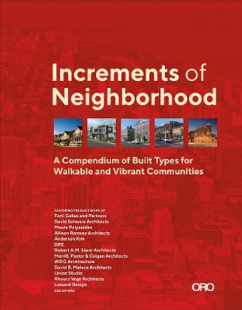 Increments of Neighborhood: A Compendium of Built Types for Walkable and Vibrant Communities by Brian O'Looney 9781940743868