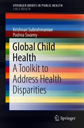 Global Child Health: A Toolkit to Address Health Disparities by Krishnan Subrahmanian 9783319751351