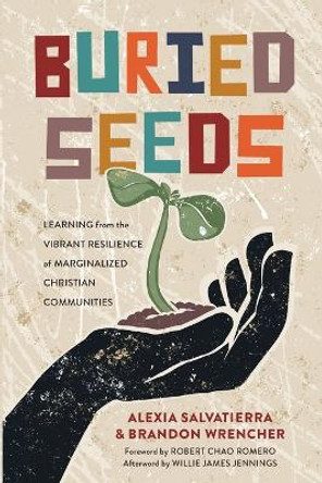 Buried Seeds: Learning from the Vibrant Resilience of Marginalized Christian Communities by Alexia Salvatierra