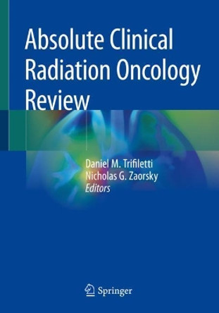 Absolute Clinical Radiation Oncology Review by Daniel M. Trifiletti 9783319968087